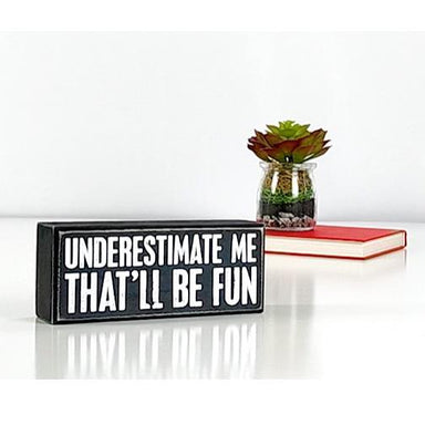 Underestimate Me? That'll Be Fun! Quirky Box Sign