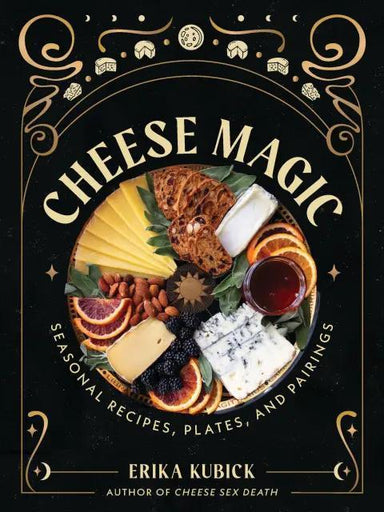 Cheese Magic Hardcover – Seasonal Recipes, Plates & Pairings