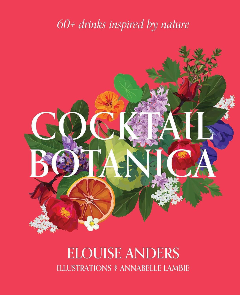 Cocktail Botanica Hardcover – 60+ Botanical-Inspired Drinks