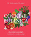 Cocktail Botanica Hardcover – 60+ Botanical-Inspired Drinks