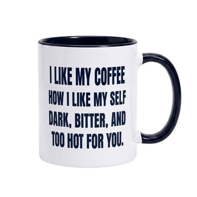 Dark, Bitter & Too Hot For You 11oz Coffee Mug