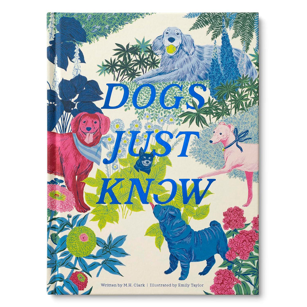 Dogs Just Know – A Heartwarming Illustrated Gift Book