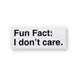 Fun Fact: I Don’t Care Vinyl Sticker – Sassy & Bold