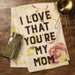 I Love That You're My Mom Cotton TEA Towel