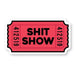 Shit Show Ticket Vinyl Sticker – Quirky & Humorous
