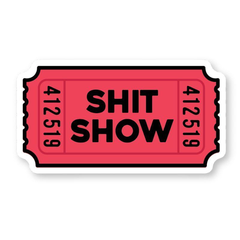 Shit Show Ticket Vinyl Sticker – Quirky & Humorous