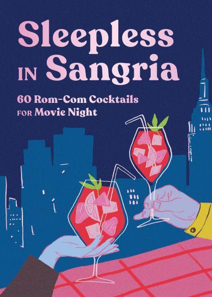 Sleepless in Sangria – Rom-Com Cocktail Recipe Book