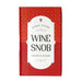 Stuff Every Wine Snob Should Know - A Pocket-Sized Handbook for Wine Enthusiasts