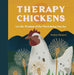 Therapy Chickens: Wisdom & Joy from Your Flock – Hardcover