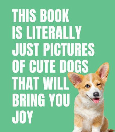 This Book Is Literally Just Pictures of Cute Dogs Hardcover – Joyful & Adorable