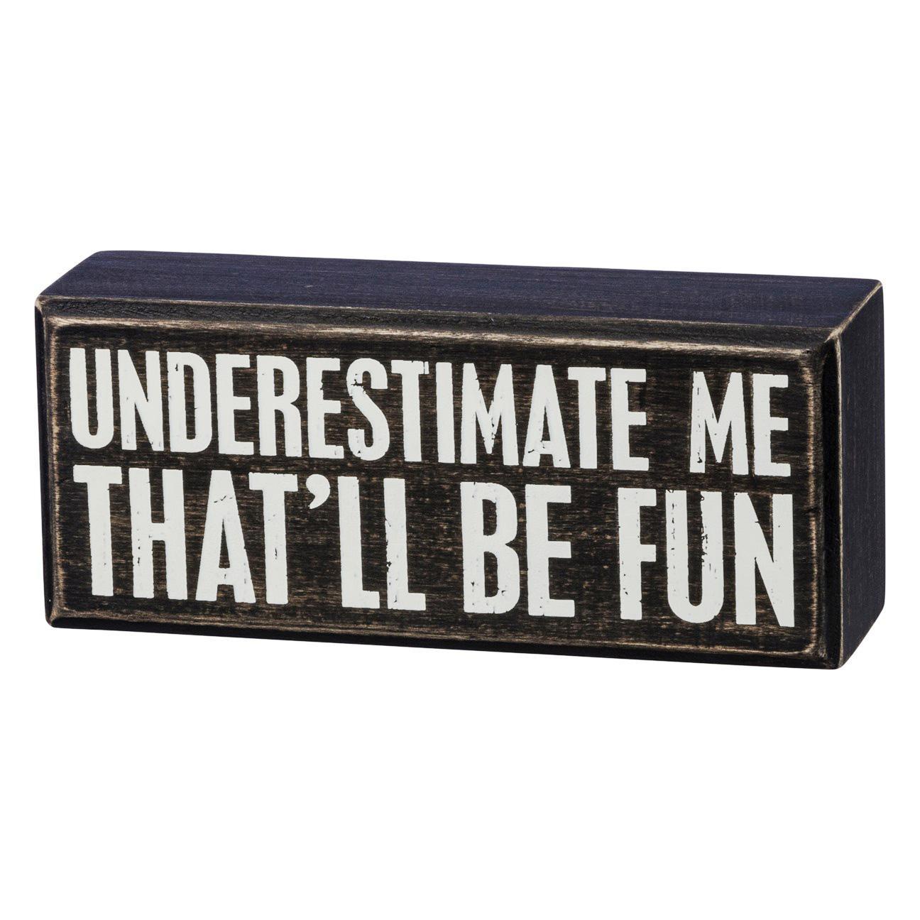 Underestimate Me? That'll Be Fun! Quirky Box Sign for a Dash of Humor