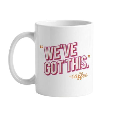 WE’VE GOT THIS Coffee Mug – 11 oz Motivational Ceramic Cup