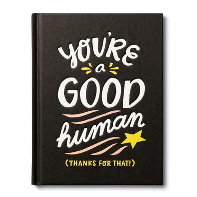 You're A Good Human: A Heartfelt Celebration of Kindness and Goodness