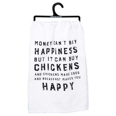 a white cotton kitchen towel that says "Money can't buy happiness but it can buy chickens and chickens make eggs and breakfast makes you happy." 