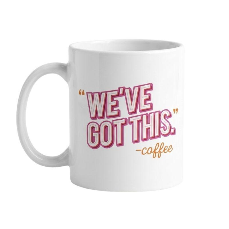 We've Got This Mug