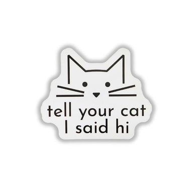 Sticker with a cat face design and text 'tell your cat I said hi' on a white background