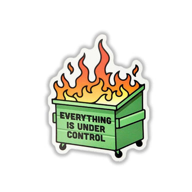 Sticker of a flaming green dumpster with 'Everything is Under Control' text on a white background