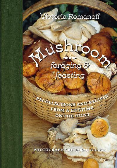 Mushroom Foraging & Feasting book